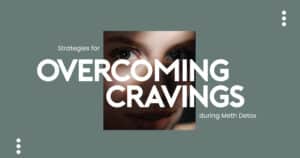 Overcoming Cravings during Meth Detox