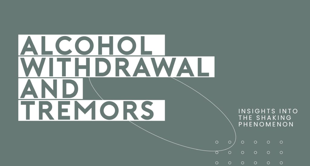 Alcohol withdrawal and tremors, insights into the shaking phenomenon. Information about alcohol withdrawal symptoms and treatment options.