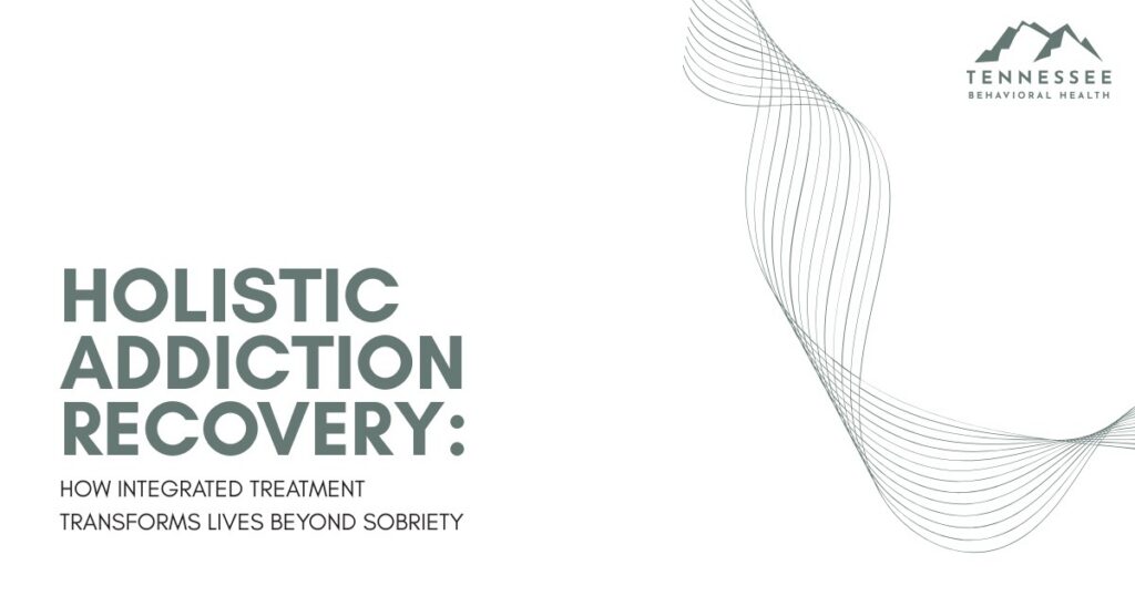 Holistic Addiction Recovery: How Integrated Treatment Transforms Lives Beyond Sobriety