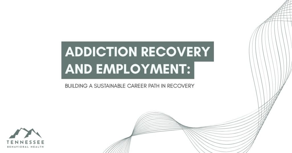 Cover slide for a report: Addiction Recovery and Employment; subtitle "Building a Sustainable Career Path in Recovery"; Tennessee Behavioral Health logo at bottom-left.