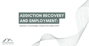 Cover slide for a report: Addiction Recovery and Employment; subtitle "Building a Sustainable Career Path in Recovery"; Tennessee Behavioral Health logo at bottom-left.