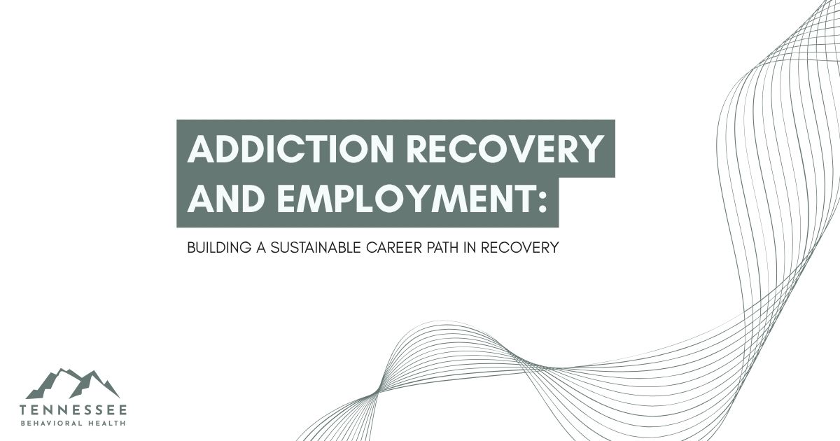 Cover slide for a report: Addiction Recovery and Employment; subtitle "Building a Sustainable Career Path in Recovery"; Tennessee Behavioral Health logo at bottom-left.