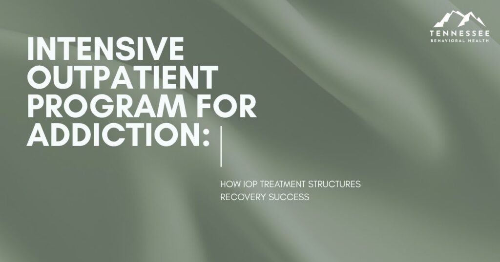 Cover slide: title 'Intensive Outpatient Program for Addiction' with subtitle 'How IOP treatment structures recovery success' and Tennessee Behavioral Health logo on a green blurred background