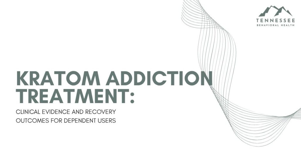 Presentation cover slide: title 'Kratom Addiction Treatment: Clinical Evidence and Recovery Outcomes for Dependent Users' with Tennessee Behavioral Health logo in the top-right corner.