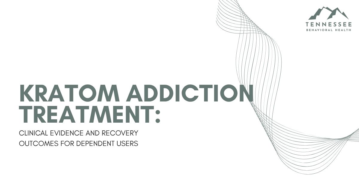 Presentation cover slide: title 'Kratom Addiction Treatment: Clinical Evidence and Recovery Outcomes for Dependent Users' with Tennessee Behavioral Health logo in the top-right corner.