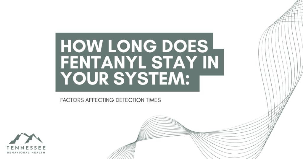 Slide title: 'How long does fentanyl stay in your system? Factors affecting detection times' with abstract wave lines and Tennessee Behavioral Health logo in the corner.