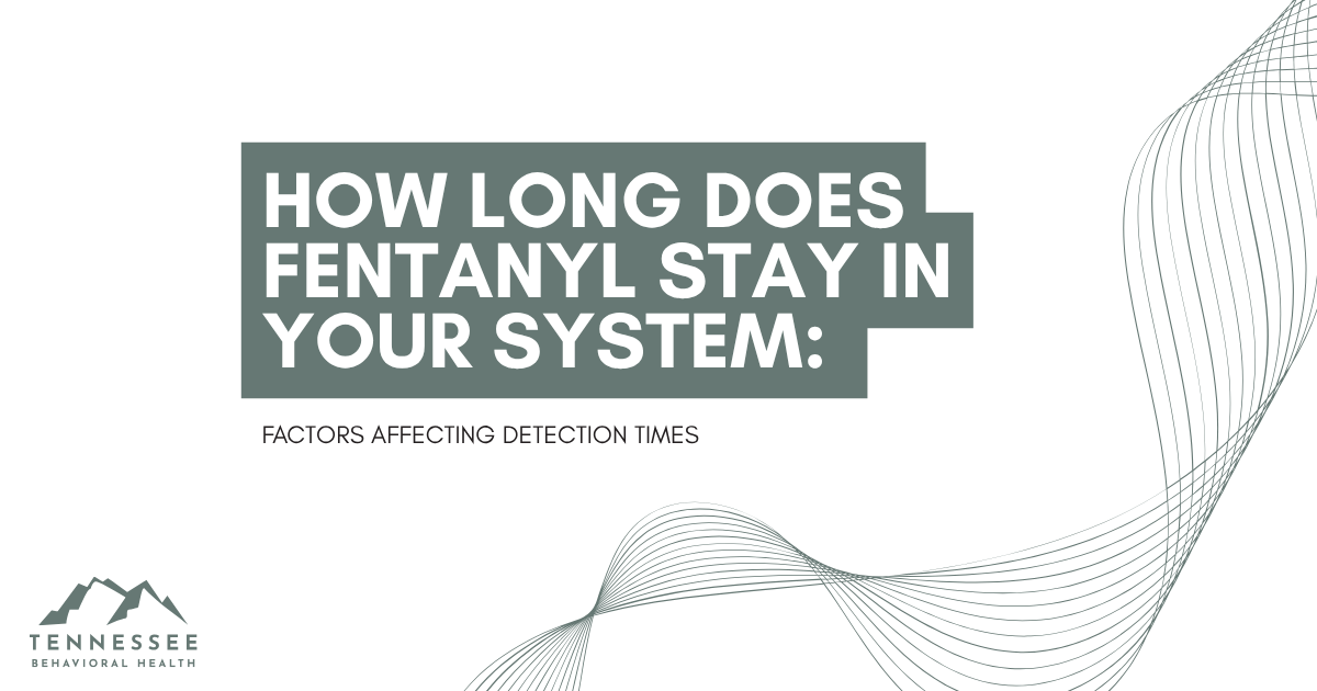 Slide title: 'How long does fentanyl stay in your system? Factors affecting detection times' with abstract wave lines and Tennessee Behavioral Health logo in the corner.