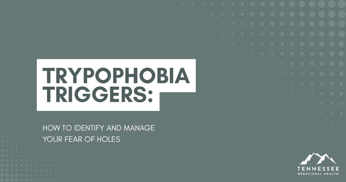 Educational banner about trypophobia triggers; subtitle reads 'How to identify and manage your fear of holes'; Tennessee Behavioral Health logo is in the bottom-right.