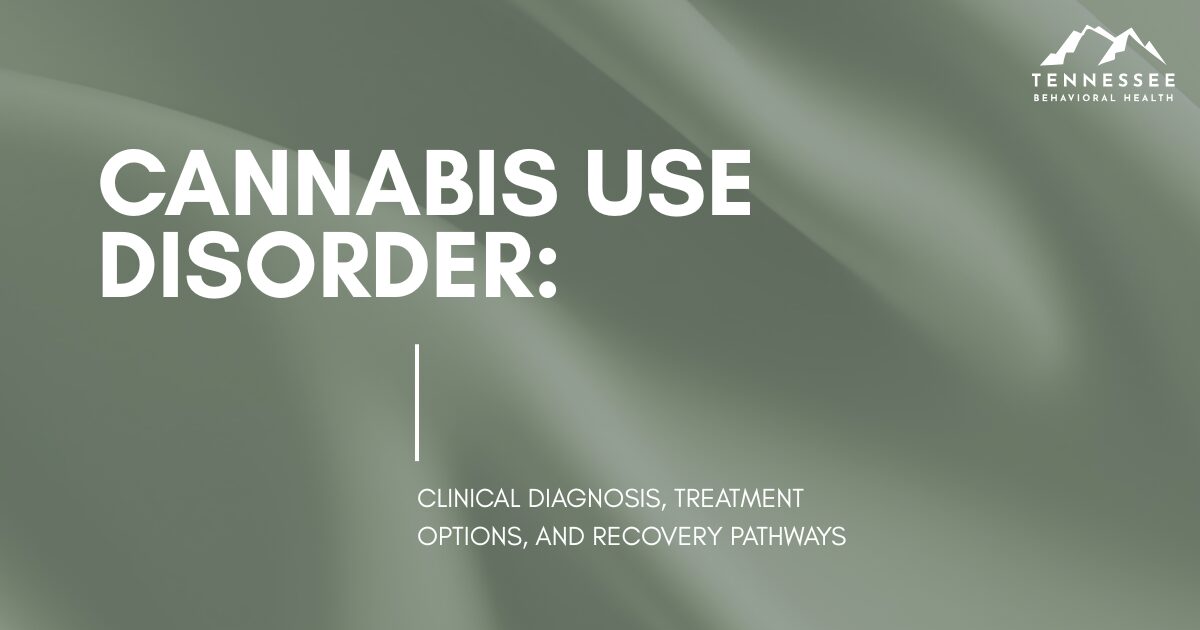 Banner announcing Cannabis Use Disorder with subtitle: Clinical diagnosis, treatment options, and recovery pathways; Tennessee Behavioral Health logo.