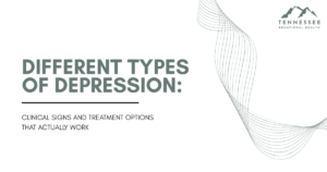 different-types-of-depression-explained-featured - Tennessee Behavioral Health Slide title: Different types of depression—clinical signs and treatments that actually work, with Tennessee Behavioral Health logo in corner.