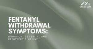 fentanyl-withdrawal-symptoms-guide-featured - Tennessee Behavioral Health Title slide: Fentanyl withdrawal symptoms — duration, severity, and recovery timeline. Tennessee Behavioral Health logo.