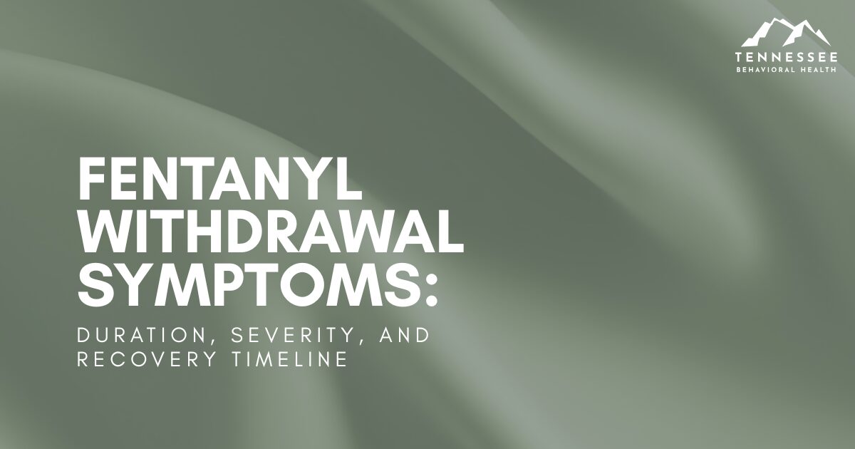 Title slide: Fentanyl withdrawal symptoms — duration, severity, and recovery timeline. Tennessee Behavioral Health logo.