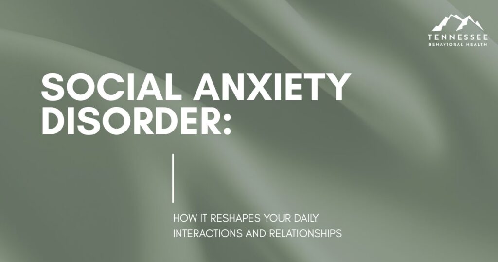 Title slide: Social Anxiety Disorder — how it reshapes your daily interactions and relationships (Tennessee Behavioral Health logo)