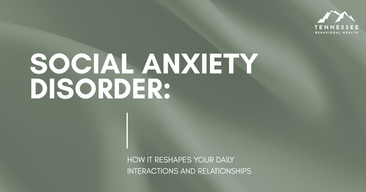 Title slide: Social Anxiety Disorder — how it reshapes your daily interactions and relationships (Tennessee Behavioral Health logo)