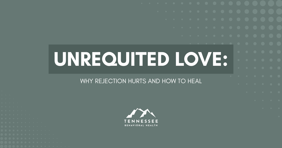 Banner slide: 'Unrequited Love: Why Rejection Hurts and How to Heal' with Tennessee Behavioral Health logo on a teal background.
