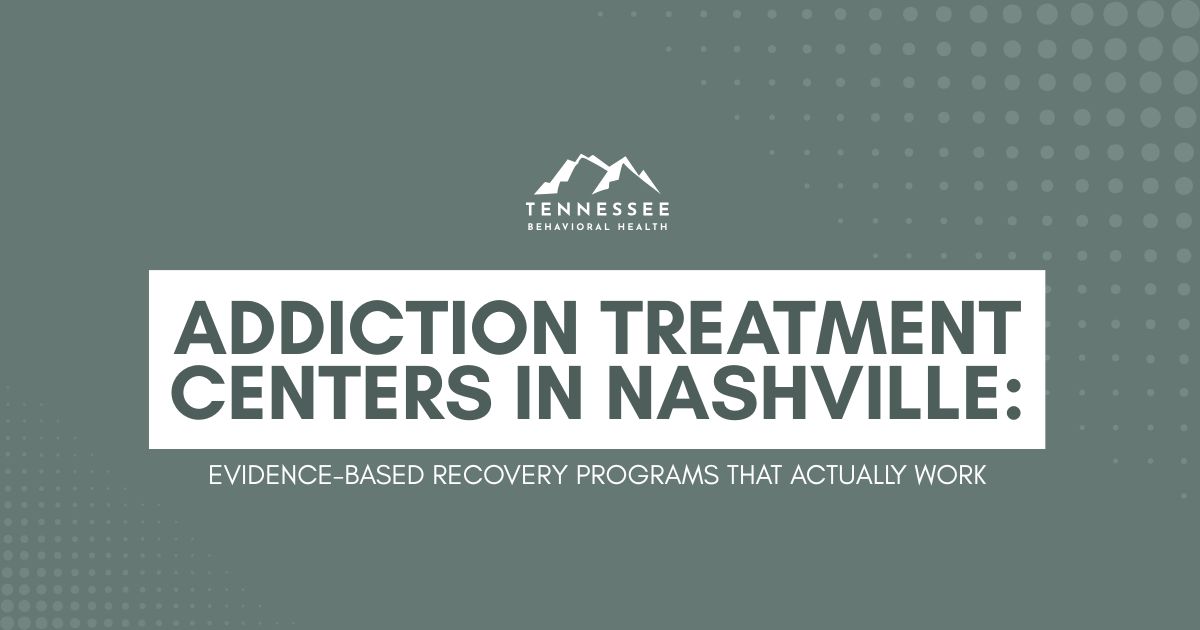 addiction-treatment-centers-nashville-guide-featured - Tennessee Behavioral Health Banner showing the Tennessee Behavioral Health logo with a bold headline: 'Addiction Treatment Centers in Nashville' and the subtitle 'Evidence-based recovery programs that actually work' on a teal background.